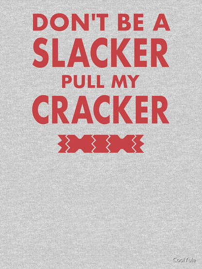 Dont Be A Slacker Pull My Cracker Christmas Design