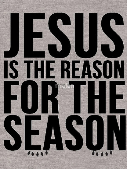 Jesus is the reason for the season