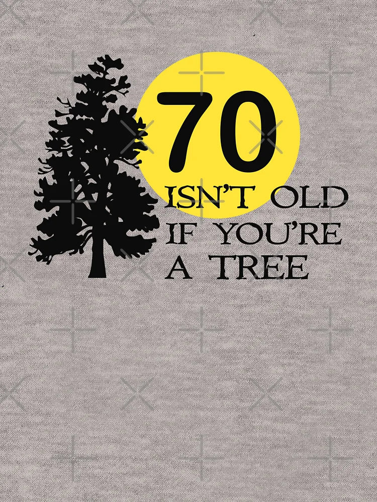70 isn't old if you're a tree