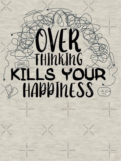 Overthinking kills you happiness
