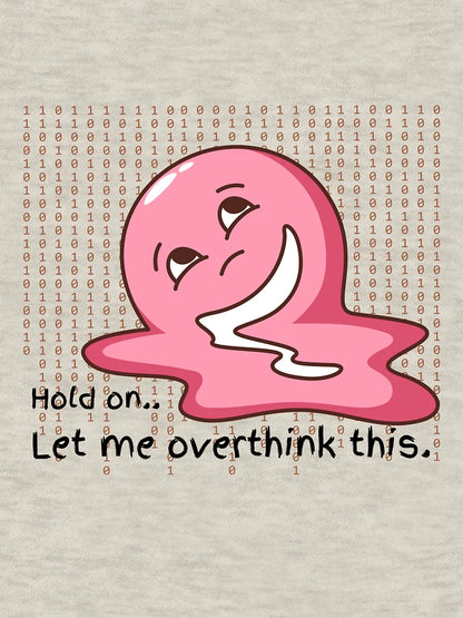 Overthinking everything
