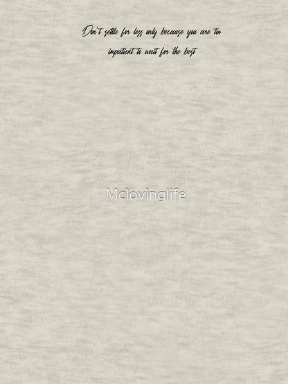 Don’t settle for less only because you are too impatient to wait for the best