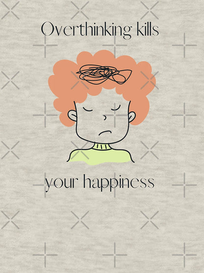 Overthinking kills your happiness , Stop Overthinking , I think to much