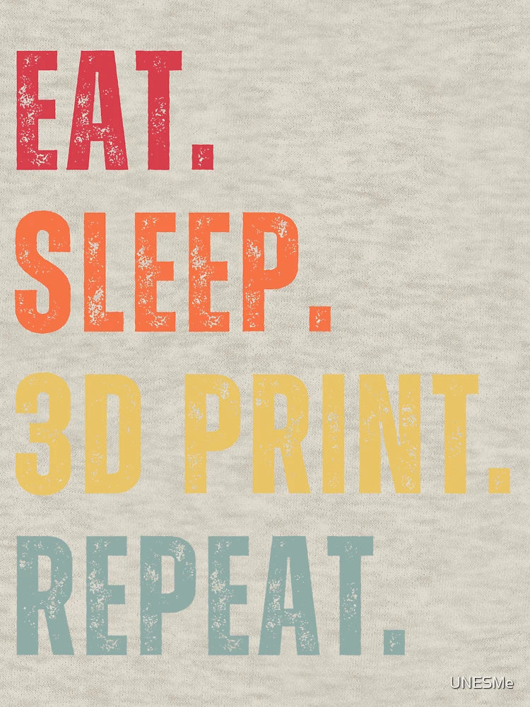 EAT SLEEP 3D PRINT REPEAT