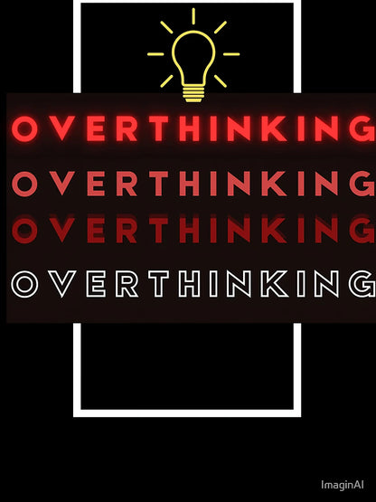 Overthinking