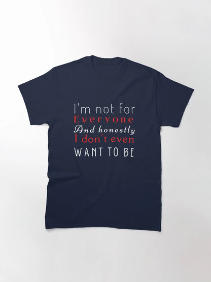 I'm not for everyone and honestly I don't even want to be