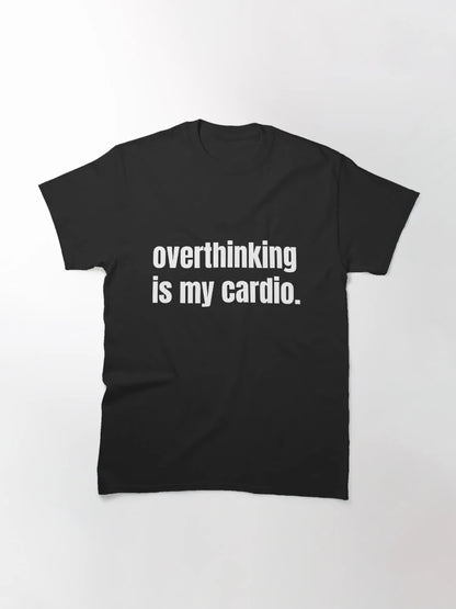 Overthinking Is My Cardio | Funny Overthinker Shirt | Sarcastic Mental Workout Humor | Witty Anxiety Quote