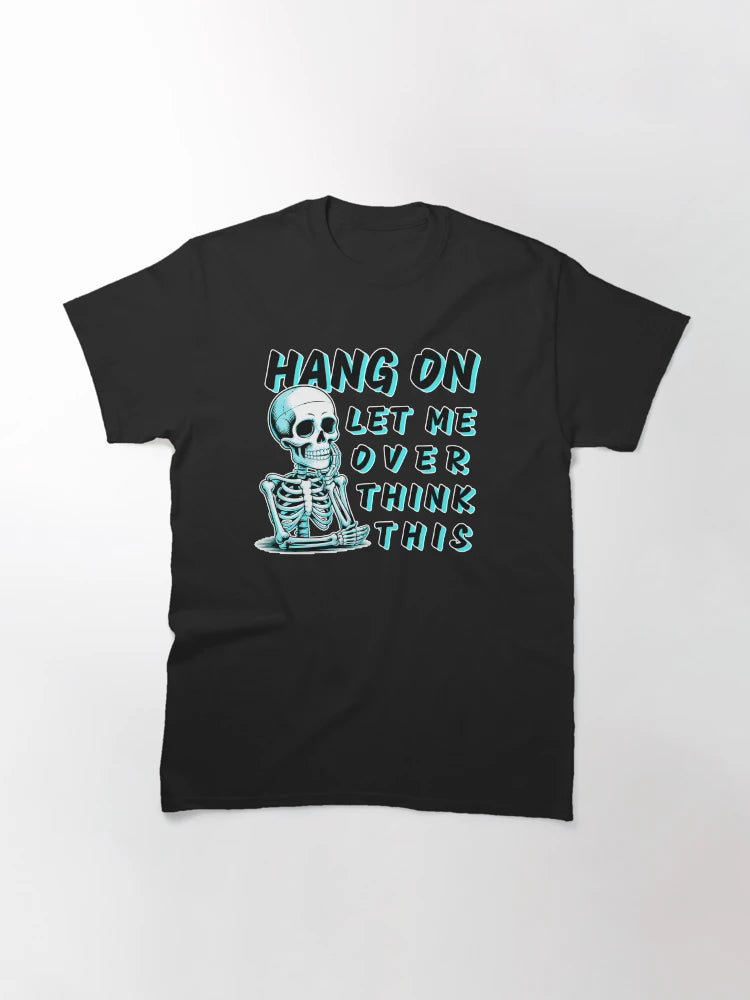 Hang On Let Me Overthink This – Funny Skeleton Dark Humor Quote