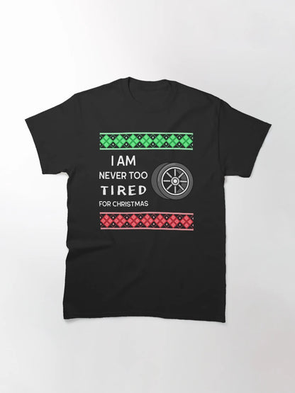 I'm Never Too Tired For Christmas - Car Ugly Christmas Sweater