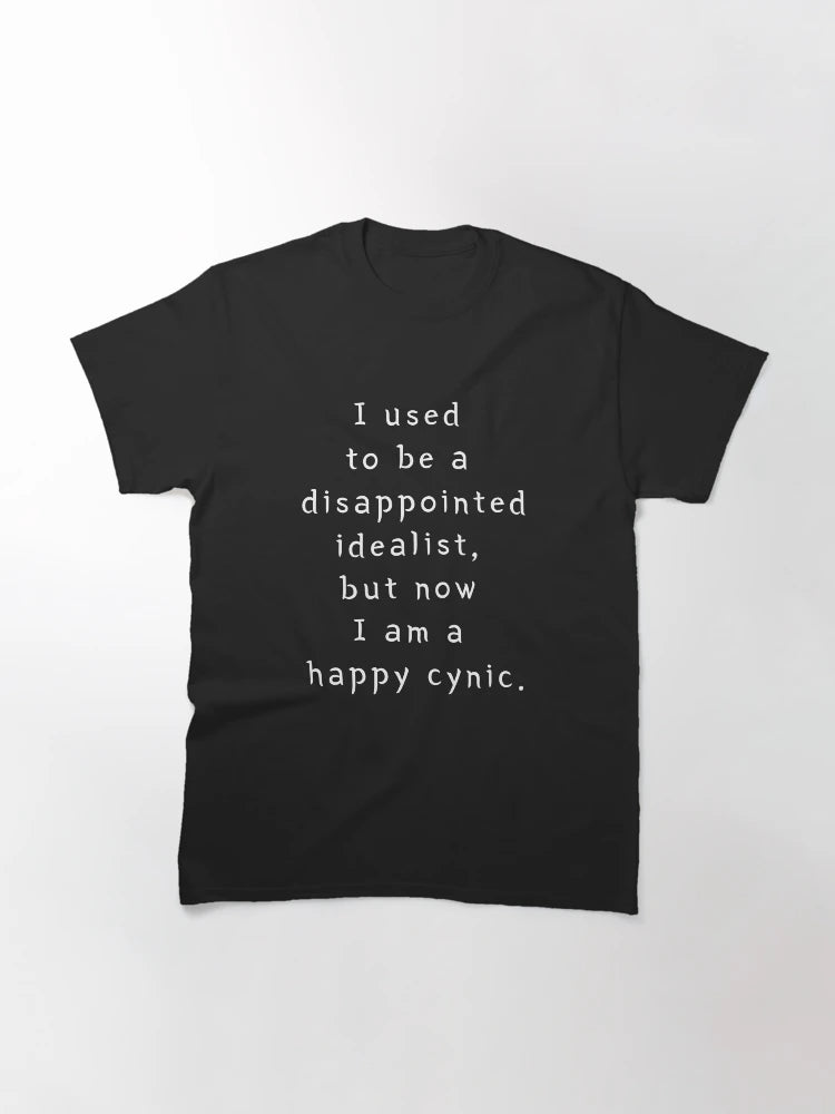 I used to be a disappointed idealist but now I'm a happy cynic