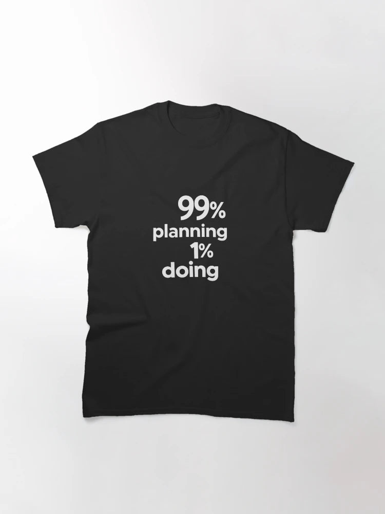 99% Planning 1% Doing – Funny Procrastination Quote for Overthinkers