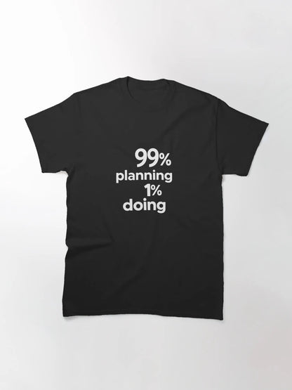 99% Planning 1% Doing – Funny Procrastination Quote for Overthinkers