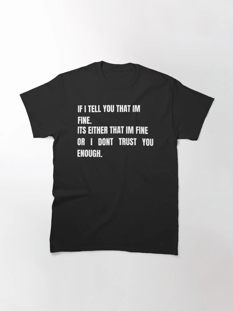 If I tell you that im fine - I dont trust you enough