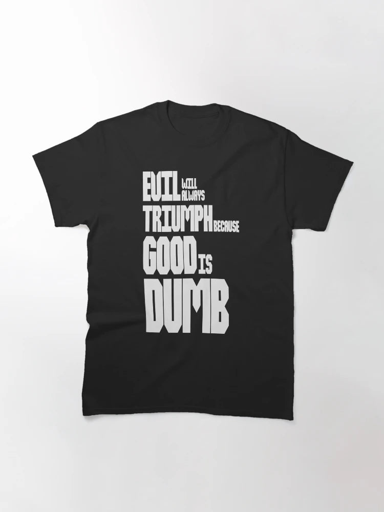 Evil Will Always Triumph Because Good Is Dumb