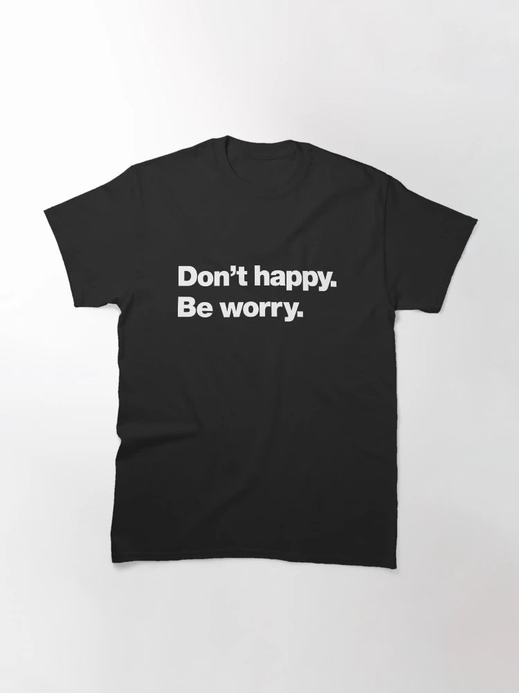 Don't happy. Be worry.