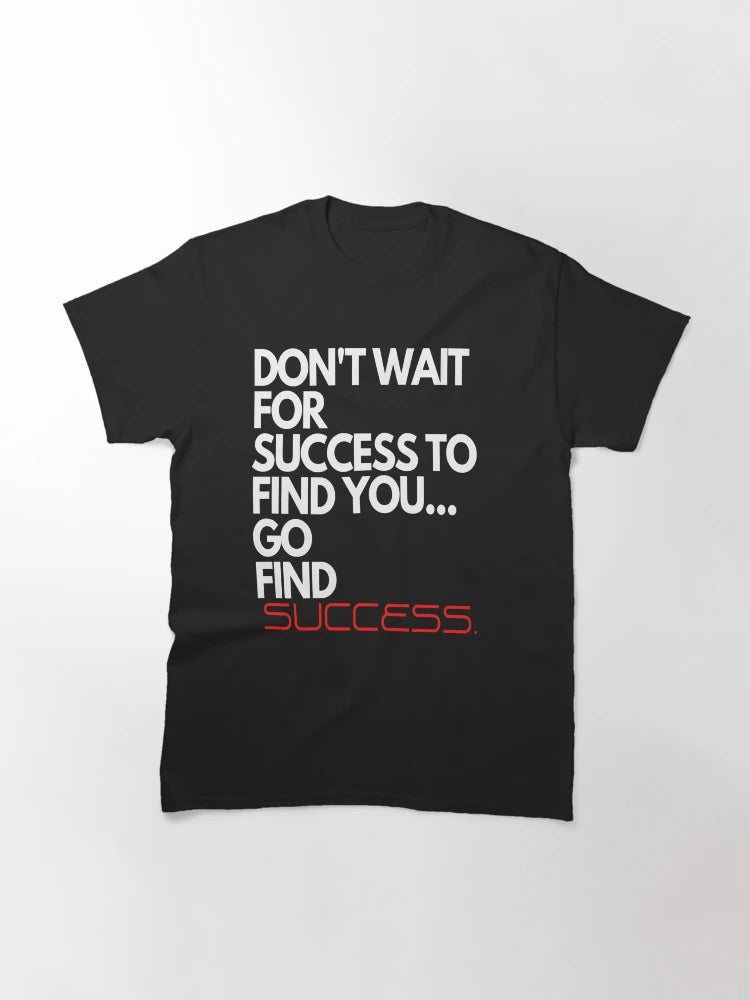 Don't Wait For Success To Find You, Go Find Success
