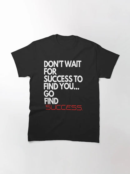 Don't Wait For Success To Find You, Go Find Success