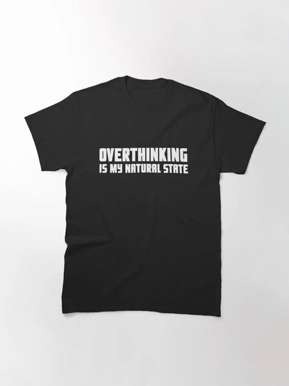 Overthinking is my natural state