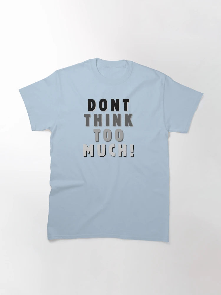 Dont think too much!