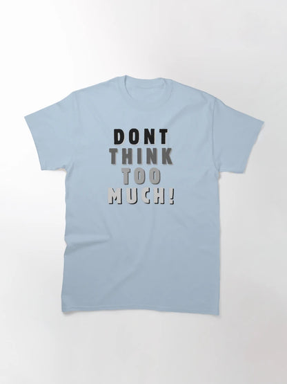 Dont think too much!