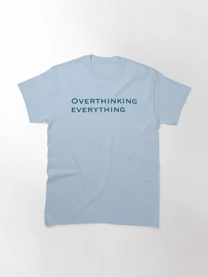 Overthinking everything