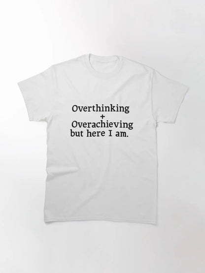 Overthinking + Overachieving | Here I Am | Motivational Quote Design | Ambitious Overachiever Art | Perfectionist Mindset