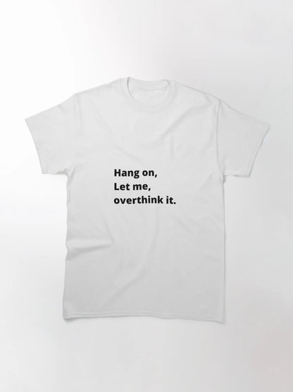 Hang on let me overthink this l Funny Introvert T-shirt