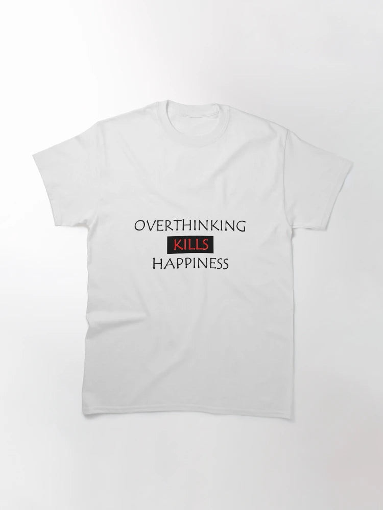 Overthinking kills happiness