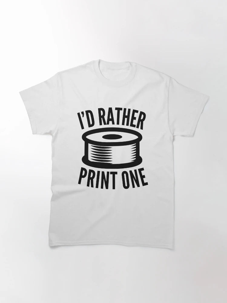 3D Printing Funny Quote - I'd Rather Print One