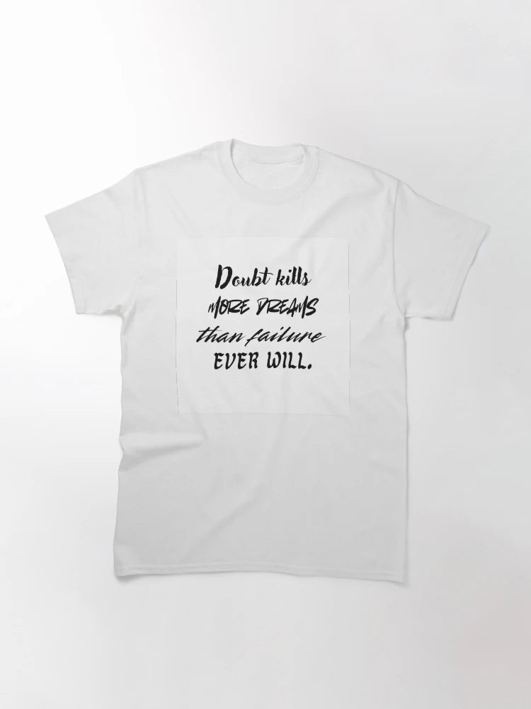 Doubt kills more dreams than failure ever will.