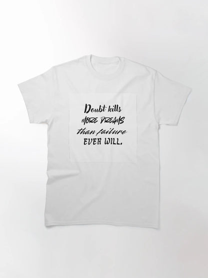 Doubt kills more dreams than failure ever will.