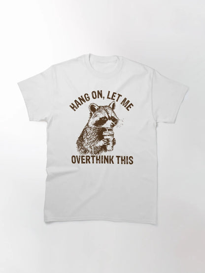 Hang On Let Me Overthink This Funny Racoon, Sarcastic Raccoon Saying
