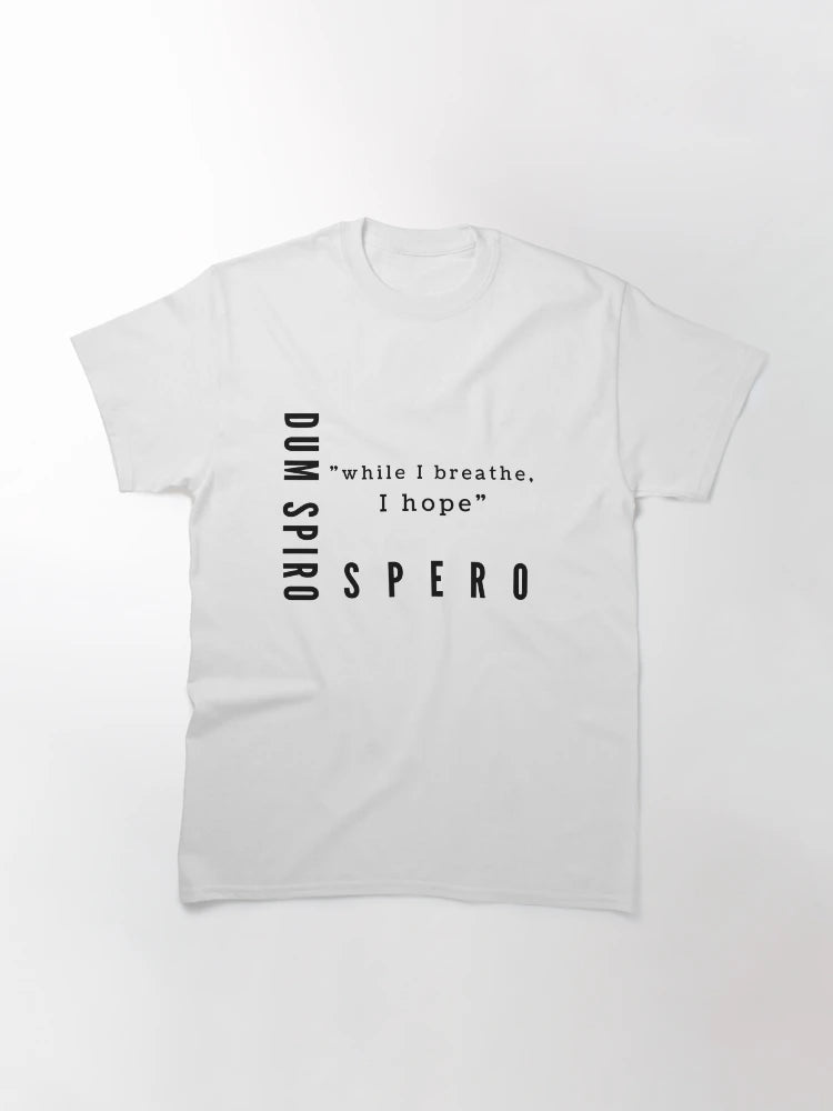 Dum Spiro Spero - While I breathe, I hope