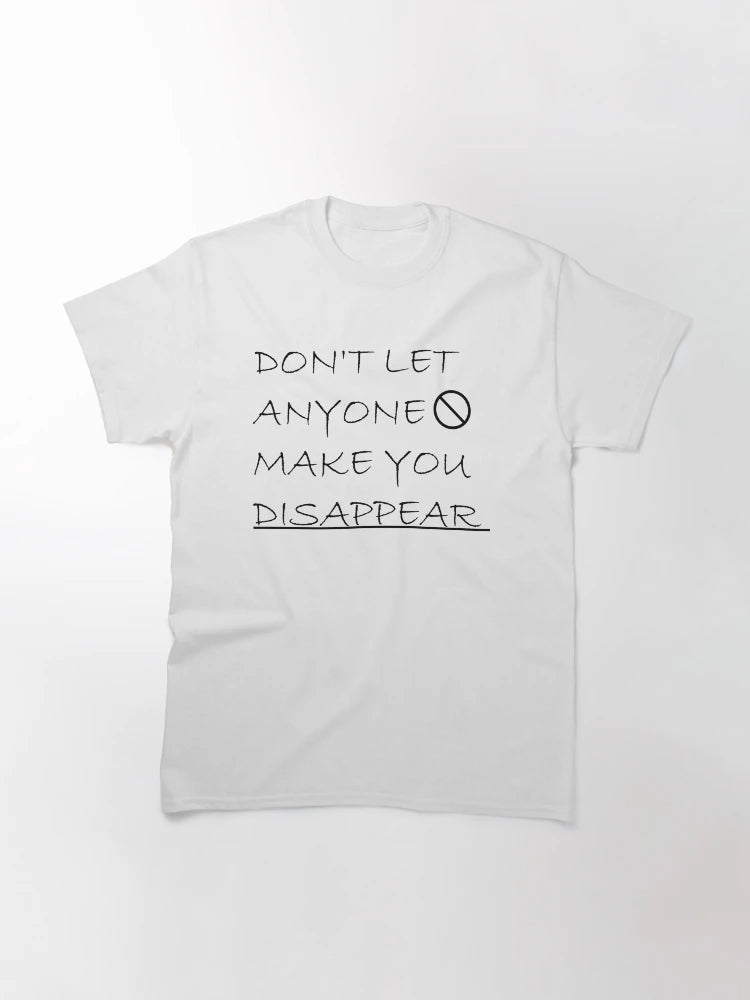 Don't Let Anyone Make You Disappear,don't let anyone make you disappear