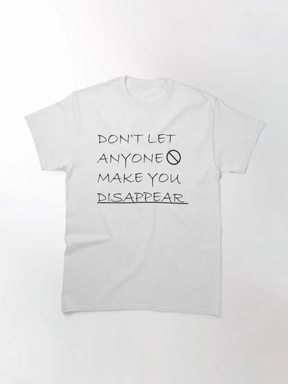 Don't Let Anyone Make You Disappear,don't let anyone make you disappear