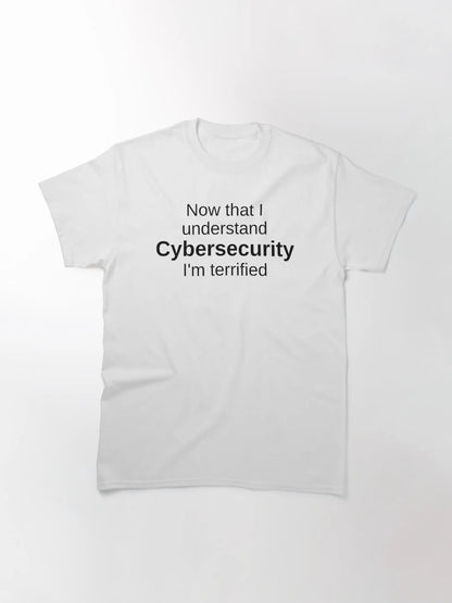 Now That I Understand CYBER SECURITY I'm Terrified - Cybersecurity Gifts - Cybersecurity Quotes