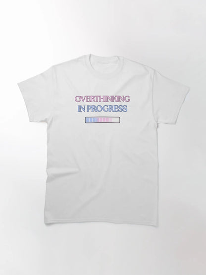 Overthinking in Progress – Funny Mental Health & Anxiety Shirt