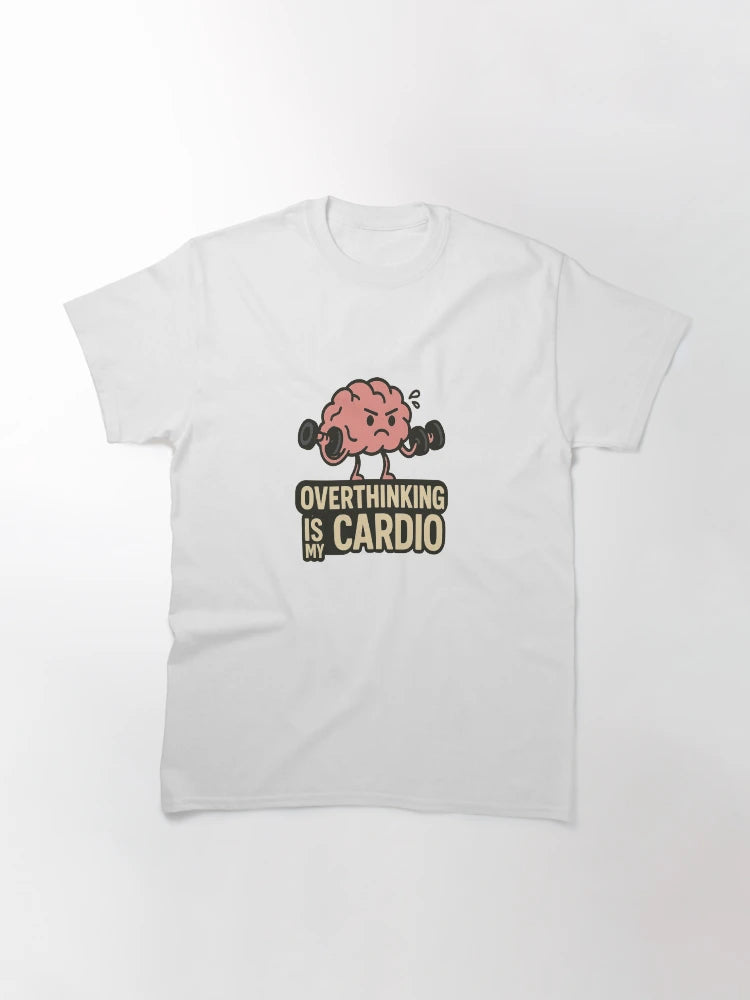 Overthinking is my cardio.
