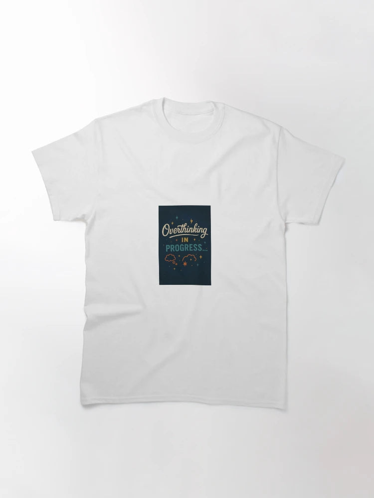 Overthinking in Progress -- Anxious Relatable Tee