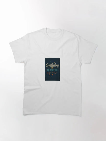 Overthinking in Progress -- Anxious Relatable Tee