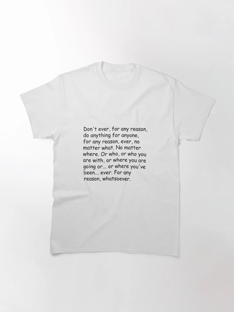 Don't ever, for any reason, do anything for anyone