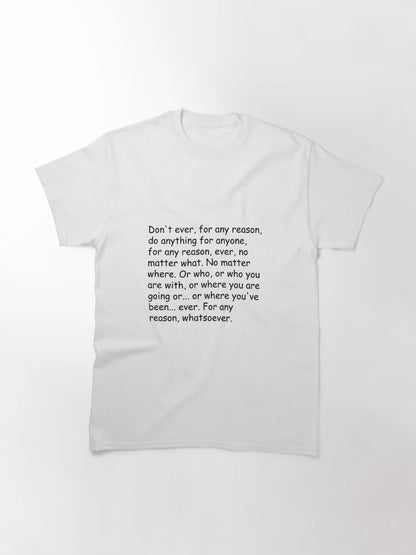 Don't ever, for any reason, do anything for anyone