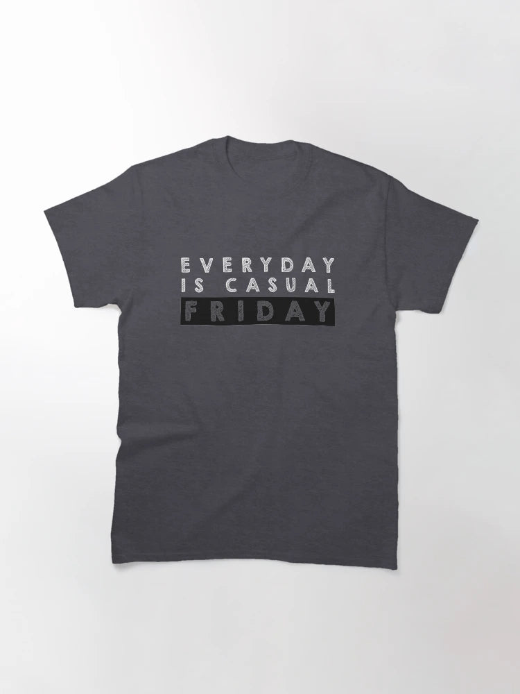 Everyday is  casual Friday - Black and White