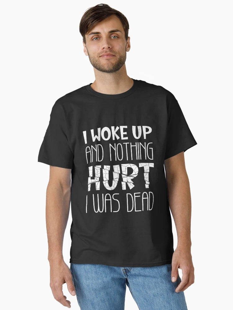 If I Woke Up And Nothing Hurt I Was Dead