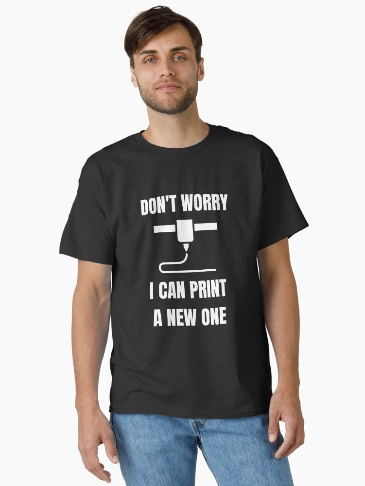 Don't Worry, I can print a new one - Funny 3d Printing