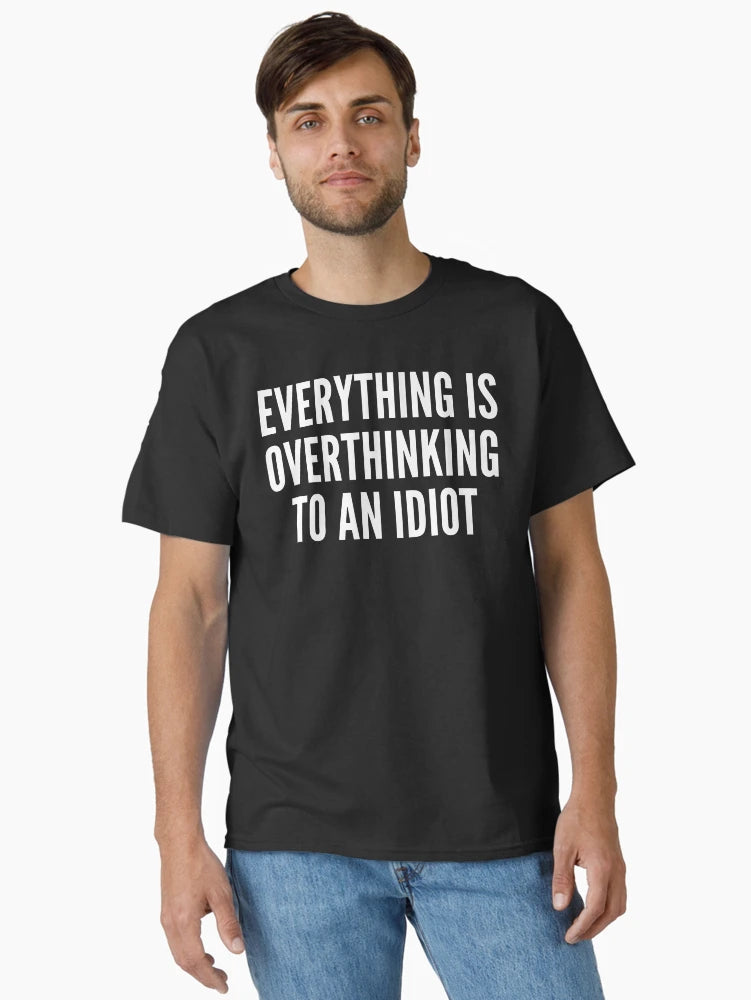 everything is overthinking to an idiot