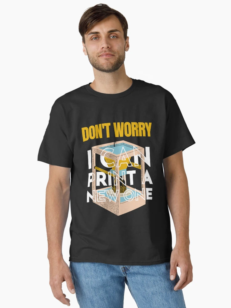 Don't Worry I Can Print a New One 3D Printing