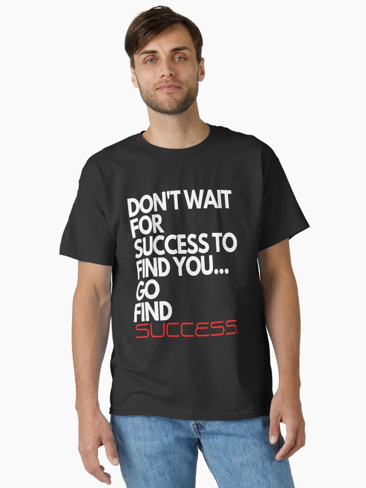 Don't Wait For Success To Find You, Go Find Success