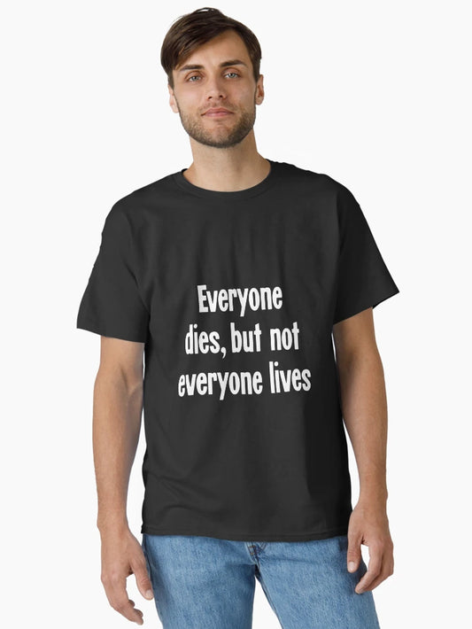 Everyone Dies, But Not Everyone Lives