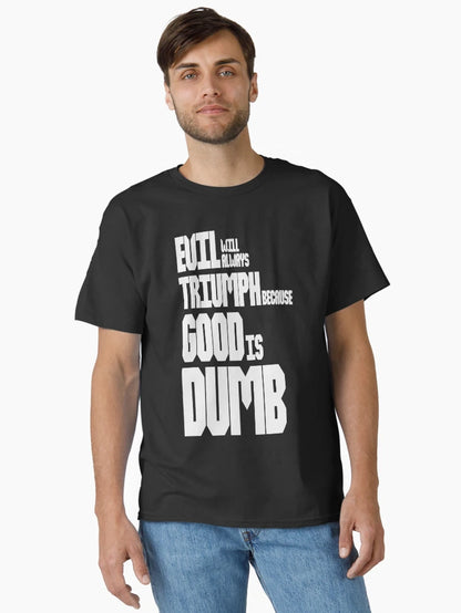 Evil Will Always Triumph Because Good Is Dumb